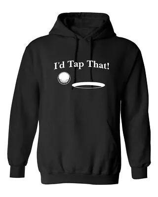 I'd Tap That Graphics Novelty Sarcastic Humor Men's Hoodies • $28.49