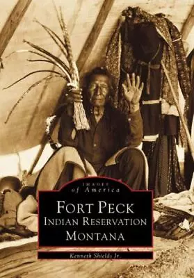 Fort Peck Indian Reservation Montana Montana Images Of America Paperback • $16.24