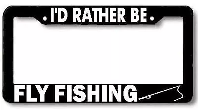 I'd Rather Be FLY FISHING Rod Reel License Plate Frame  • $5.99