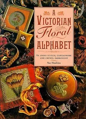 A Victorian Floral Alphabet: In Cross Stitch Canvaswork And Crewel Embroidery  • £2.98