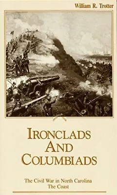 Ironclads And Columbiads: The Civil War In North Carolina The Coast • $5.65