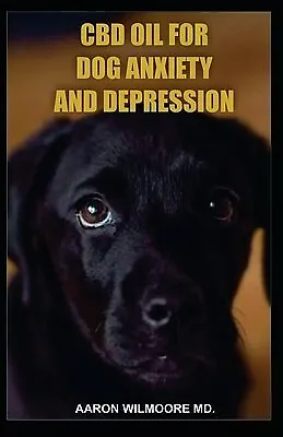 $32.08 • Buy CBD Oil For Dog Anxiety Depression All You Need Know Abou By Wilmoore MD Aaron