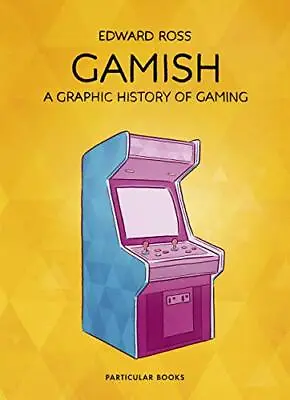 Gamish: A Graphic History Of Gaming By Ross Edward Book The Cheap Fast Free • £8.99