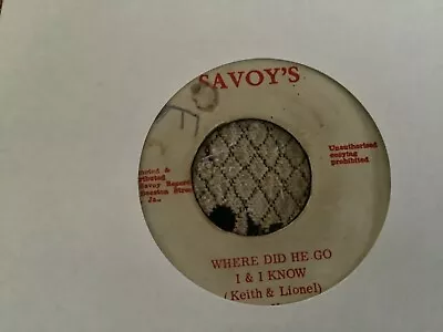 Keith & Lionel  Where Did He Go    7” Savoys • £10.95