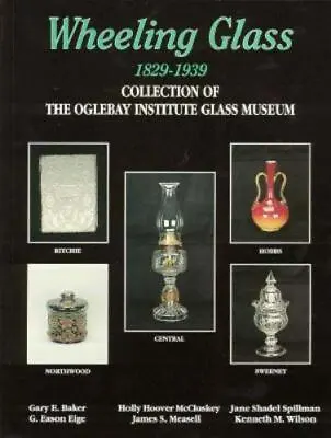 Wheeling Glass 1829-1939: Collection Of The Oglebay Institute Glass Museum  97 • $10.47