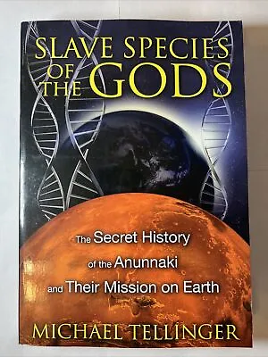 Slave Species Of The Gods : The Secret History Of The Anunnaki And Their Mission • $14