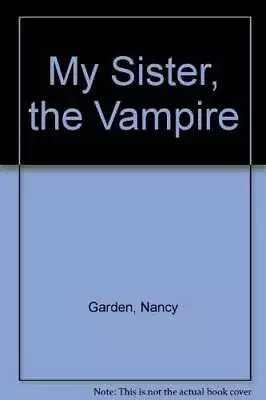 My Sister The Vampire - Paperback By Garden Nancy - GOOD • $4.44