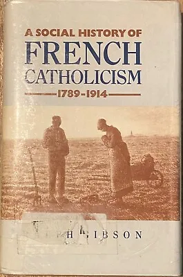 A Social History Of French Catholicism 1789-1914 By Ralph Gibson • $45