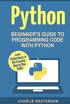 Python: Beginner's Guide To Programming Code With Python By Masterson Charlie • $46.90