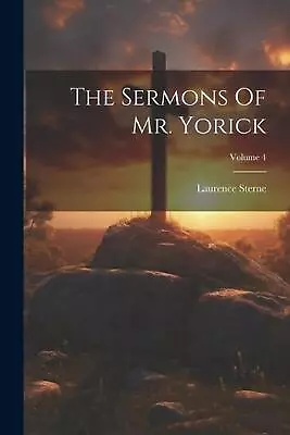 The Sermons Of Mr. Yorick; Volume 4 By Laurence Sterne Paperback Book • $29.58