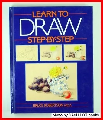 Learn To Draw Step-by-step By Bruce Robertson. 9780356107899 • £3.76