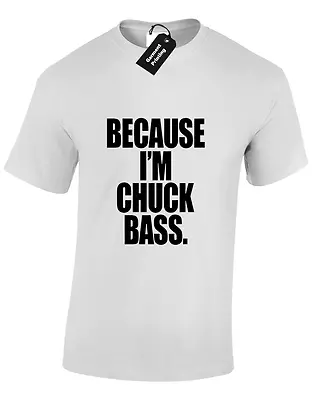 £7.99 • Buy Because Chuck Bass Mens Unisex T Shirt S-5xl Gossip Girl Ed Westwick Chuck Blair