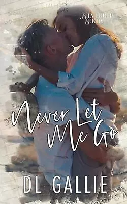 Never Let Me Go (Silverbell Shore) By DL Gallie Paperback Book • $51.93