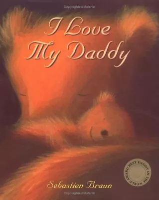 I Love My Daddy By Braun Sebastien Hardback Book The Cheap Fast Free Post • £3.49