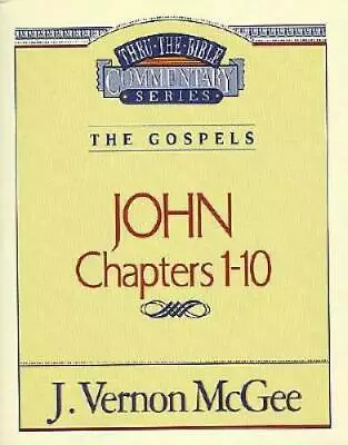 Thru The Bible Commentary : John 1-10 - Paperback By McGee J. Vernon - GOOD • $3.73