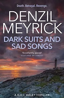 Dark Suits And Sad Songs: A DCI Daley Thriller (Book 3) - D... By Denzil Meyrick • £3.59