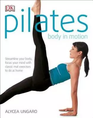 Pilates: Body In Motion - Paperback By Alycea  Ungaro - GOOD • $3.97