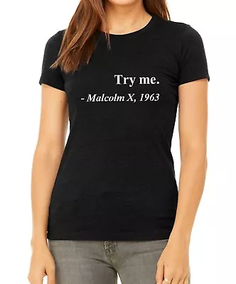 BC Women Try Me Malcolm X 1963 Shirt Civil Rights Justice Freedom Slim Fit Tee • $27.39