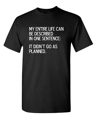 My Entire Life Can Be Described In Sarcastic Humor Graphic Novelty Funny T Shirt • $14.39