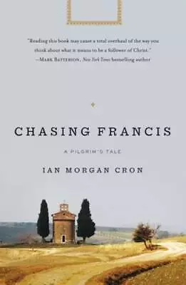 Chasing Francis: A Pilgrim's Tale - Paperback By Cron Ian Morgan - GOOD • $4.46