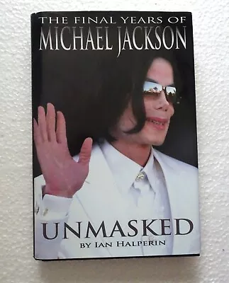 The Final Years Of Michael Jackson UNMASKED 1st Ed/1st Print By Halperin Ian HC • $62