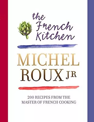 The French Kitchen: 200 Recipes From The Master Of Frenc... By Roux Michel Jr. • £7.99