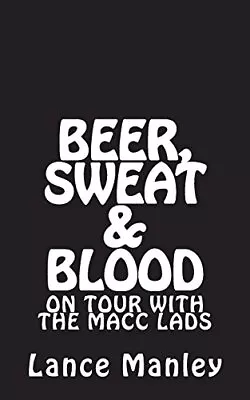 £11.58 • Buy Beer, Sweat & Blood: On Tour With The Macc Lads By Lance Manley