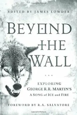 Beyond The Wall: Exploring George R. R. Martin's A Song Of Ice And Fire From A  • $6.61