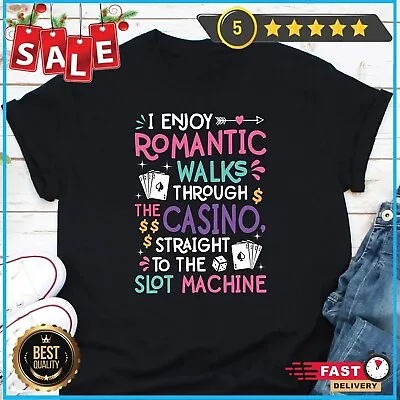 I Enjoy Romantic Walks Through The Casino Straight To The Slot Machine Shirt Pl • $16.92