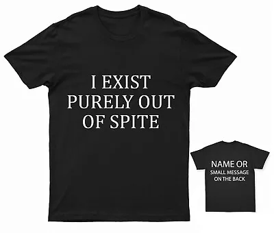 I Exist Purely Out Of Spite T-Shirt  Unique Statement Tee For Adults • £14.95