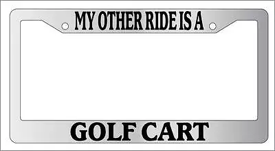 Chrome License Plate Frame My Other Ride Is A Golf Cart Auto Accessory Novelty • $9.79