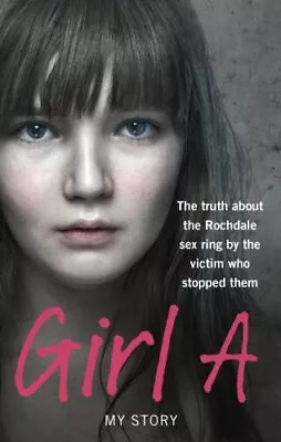 Girl A: The Truth About The Rochdale Sex Ring By The Victim Who Stopped Them-Ano • $4.30