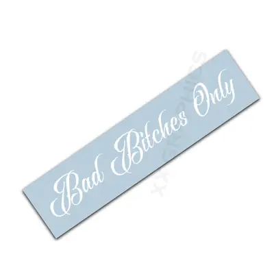 Bad Bitches Only Decal Sticker Funny JDM Stance Import KDM Euro USDM • $9.99