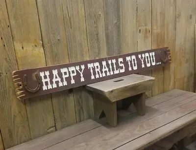 Happy Trails To You/Distressed  Wood Sign/Cowboys/Cowgirls/Horse Barn/Roy Rogers • $99.99