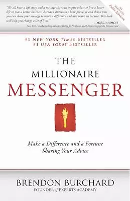 The Millionaire Messenger : Make A Difference And A Fortune Sharing Your... • $5