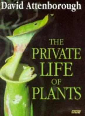 The Private Life Of Plants By Sir David Attenborough. 9780563370239 • £3.62