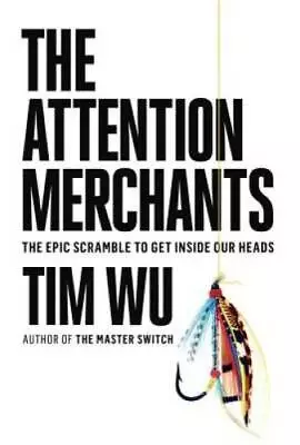 The Attention Merchants: The Epic Scramble To Get Inside Our Heads - GOOD • $5.22