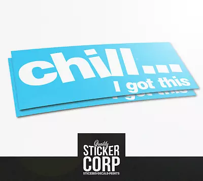 Chill...i Got This Decal Sticker | Jdm Euro Drift Import Stance Race Car Vinyl  • $5.99