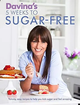 Davina's 5 Weeks To Sugar-Free: Yummy Easy Recipes To Help You Kick Sugar And • £2.88