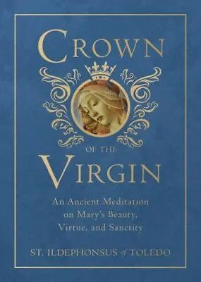 Crown Of The Virgin: An Ancient Meditation On Mary's Beauty Virtue And Sanctit • $16.48