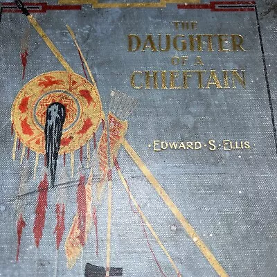 The Daughter Of A Chieftain By Edward Ellis Illustrated 1st Edition 1918 • $20