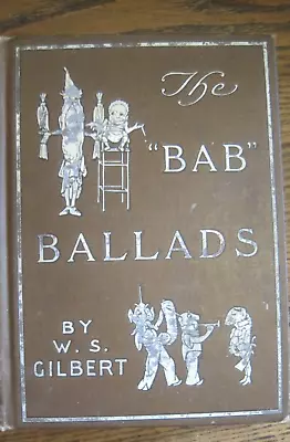 The “BAB” Ballads By W. S. Gilbert Book Illustrated HBK Edition Circa 1890 • $12.99