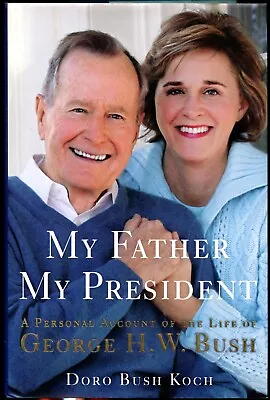 My Father My President : A Personal Account Of The Life Of George H. W. Bush HC • $7