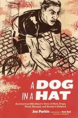 A Dog In A Hat: An American Bike Racer's Story Of Mud Drugs Blood... • $5.16