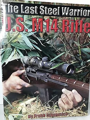 The U. S. M14 Rifle The Last Steel Warrior By Frank Iannamico (2005 PB) NEW HTF • $199.99