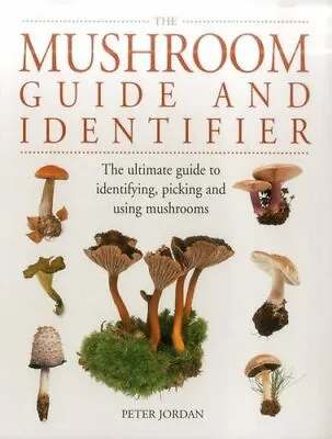 The Mushroom Guide And Identifier: The Ultimate Guid... By Peter Jordan Hardback • $8.29