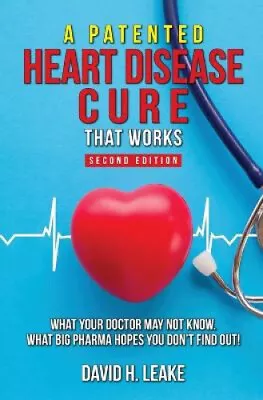 A (Patented) Heart Disease Cure That Works!: What Your Doctor May Not Know. • £18.23