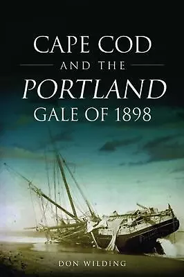 Cape Cod And The Portland Gale Of 1898 By Don Wilding (English) Paperback Book • $24.52