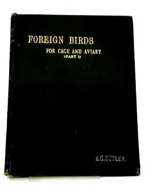 £13.85 • Buy Foreign Birds: For Cage And Aviary: Part I (Arthur G. Butler - ) (ID:43147)