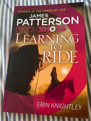 James Patterson Book Shots. Learning To Ride. Erin Knightley. 9781786530059 • $5.49